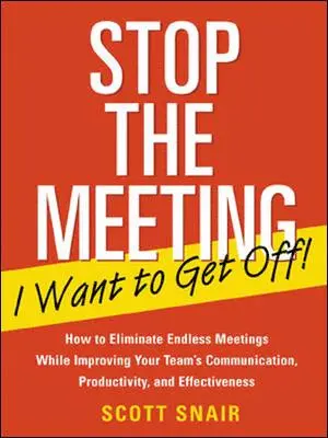 Scott Snair - Stop the Meeting I Want to Get Off!: How to Eliminate Endless Meetings While Improving Your Team's Communication, Productivity, and Effectiveness: How, Häftad. Tillgänglighet: Lägg i varukorg