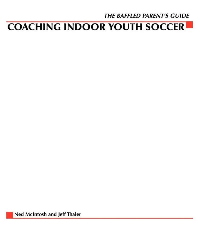 Ned McIntosh - Baffled Parents' Guide to Coaching Indoor Youth Soccer, Häftad