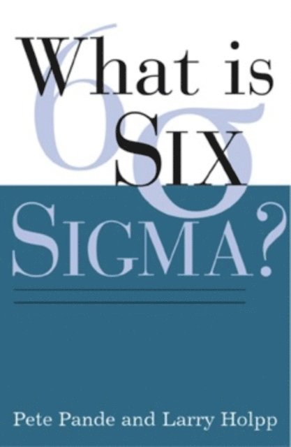 Lawrence Holpp, Peter S. Pande - What Is Six Sigma?, E-bok