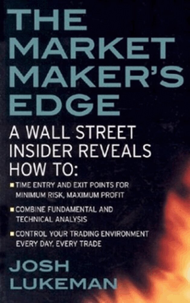 Josh Lukeman - Market Maker's Edge:  A Wall Street Insider Reveals How to:  Time Entry and Exit Points for Minimum Risk, Maximum Profit; Combine Fundamental and Technical Analysis; Control Your Trading Environment Every Day, Every Trade, Häftad