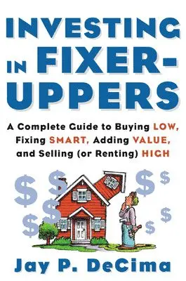 Jay Decima - Investing in Fixer-Uppers: A Complete Guide to Buying Low, Fixing Smart, Adding Value, a Complete Guide to Buying Low, Fixing Smart, Adding Value, Häftad. Tillgänglighet: Lägg i varukorg