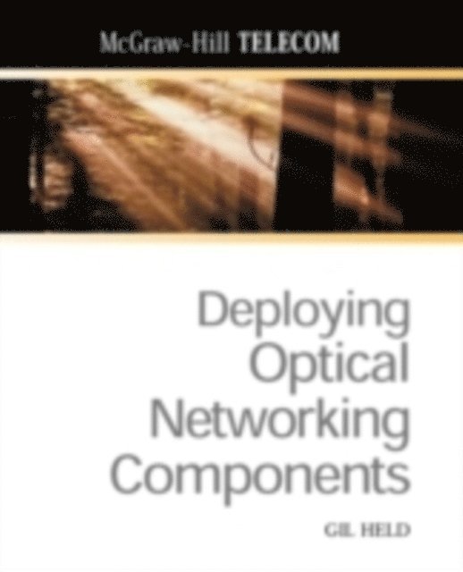 Gilbert Held - Deploying Optical Networking Components, E-bok