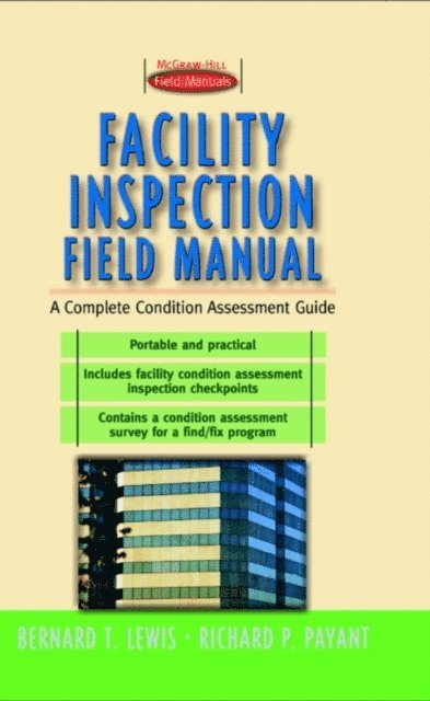 Richard Payant, Bernard T. Lewis - Facility Inspection Field Manual: A Complete Condition Assessment Guide, E-bok