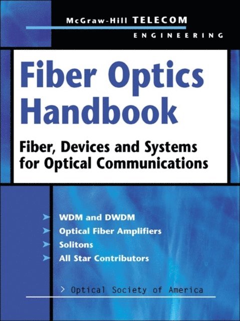 Optical Society of America - Fiber Optics Handbook: Fiber, Devices, and Systems for Optical Communications, E-bok