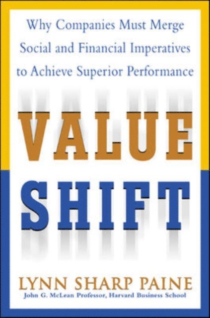 Lynn S. Paine - Value Shift: Why Companies Must Merge Social and Financial Imperatives to Achieve Superior Performance, E-bok