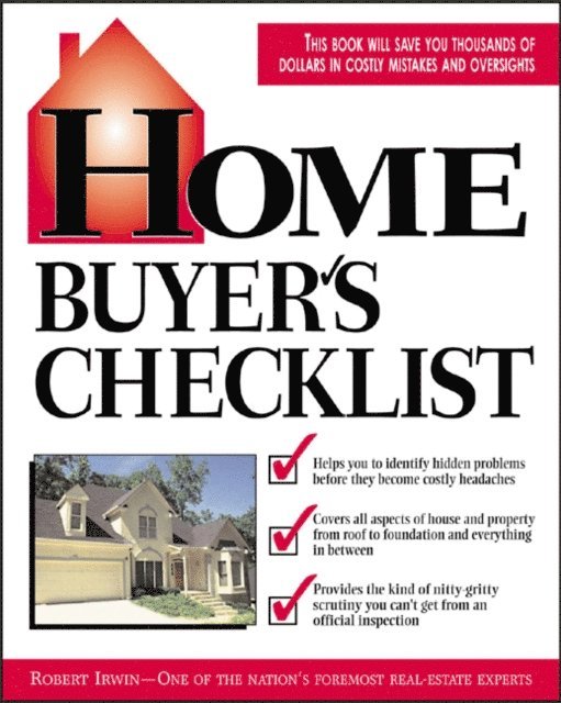 Robert Irwin - Home Buyer's Checklist: Everything You Need to Know--but Forget to Ask--Before You Buy a Home, E-bok