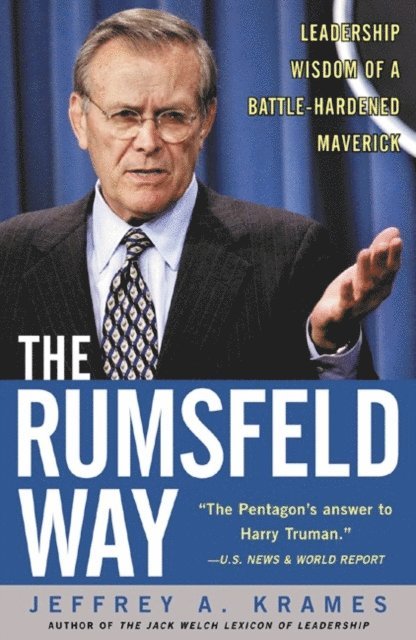 Jeffrey A. Krames - Rumsfeld Way: The Leadership Wisdom of a Battle-Hardened Maverick, E-bok. Tillgänglighet: Lägg i varukorg