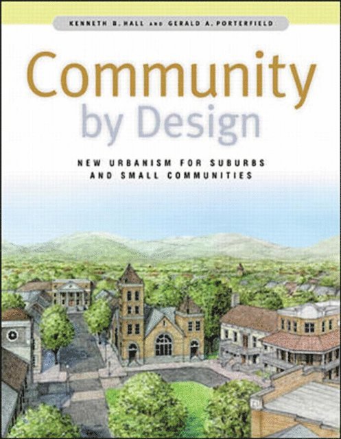 Community By Design: New Urbanism for Suburbs and Small Communities
