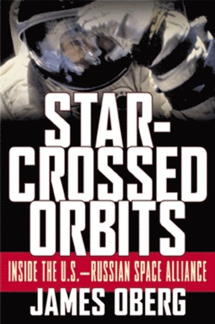James Oberg - Star-Crossed Orbits: Inside The U.S.-Russian Space Alliance, E-bok. Tillgänglighet: Lägg i varukorg