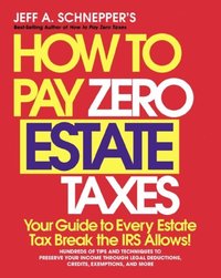 How To Pay Zero Estate Taxes: Your Guide to Every Estate Tax Break the IRS Allows