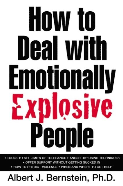 Albert J. Bernstein - How to Deal with Emotionally Explosive People, E-bok