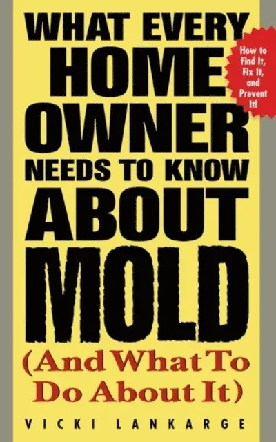 Vicki Lankarge - What Every Home Owner Needs to Know About Mold and What to Do About It, E-bok. Tillgänglighet: Lägg i varukorg