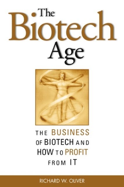 Richard W. Oliver - Biotech Age: The Business of Biotech and How to Profit From It, E-bok