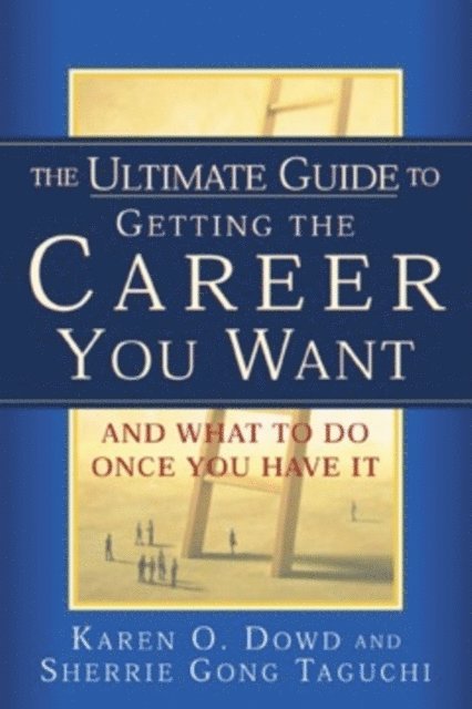 Sherrie Gong Taguchi, Karen O. Dowd - Ultimate Guide to Getting The Career You Want, E-bok