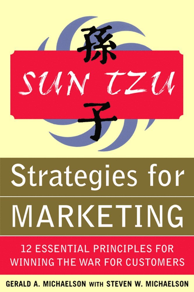 Gerald Michaelson, Steven Michaelson - Sun Tzu Strategies for Marketing: 12 Essential Principles for Winning the War for Customers, Häftad