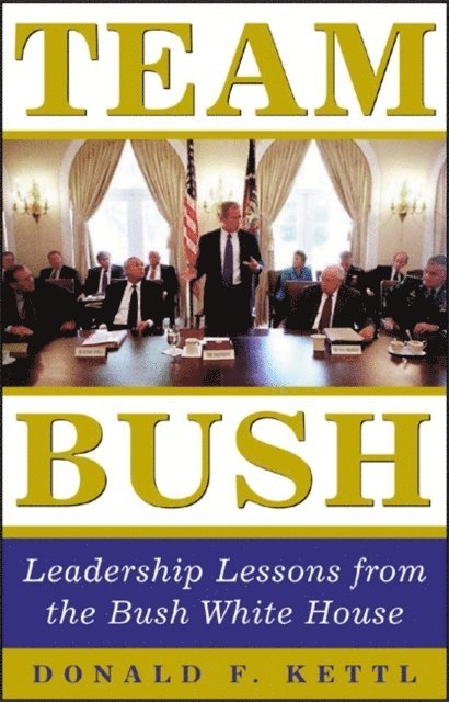 Donald F. Kettl - Team Bush, E-bok