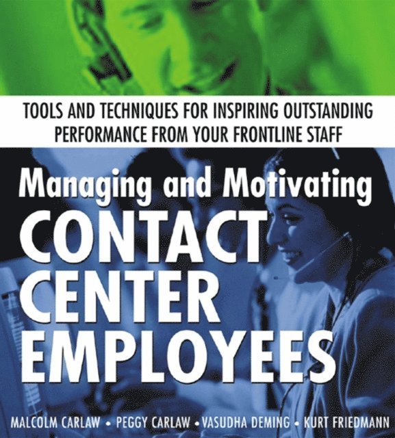 Kurt Friedmann, Vasudha K. Deming, Peggy Carlaw, Malcolm Carlaw - Managing and Motivating Contact Center Employees, E-bok