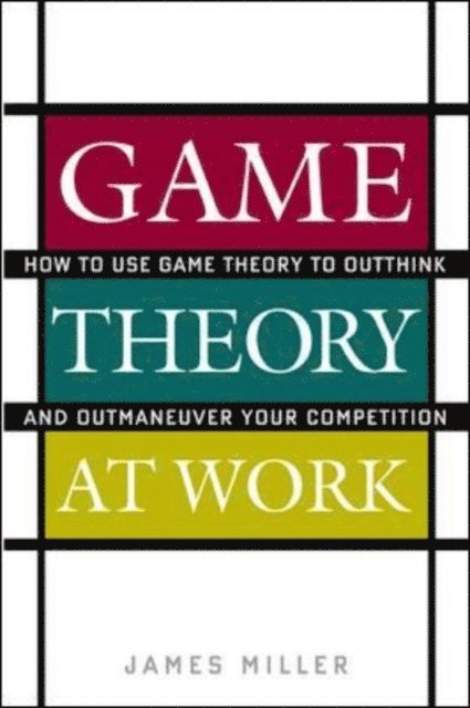 James D. Miller - Game Theory at Work, E-bok
