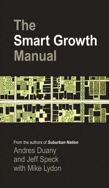 Mike Lydon, Jeff Speck, Andres Duany - Smart Growth Manual, E-bok