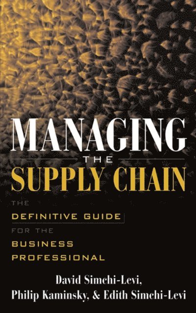 Edith Simchi-Levi, Philip Kaminsky, David Simchi-Levi - Managing the Supply Chain, E-bok