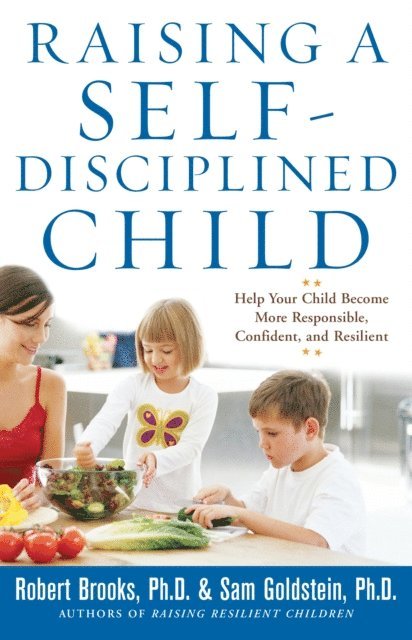 Sam Goldstein, Robert Brooks - Raising a Self-Disciplined Child: Help Your Child Become More Responsible, Confident, and Resilient, E-bok