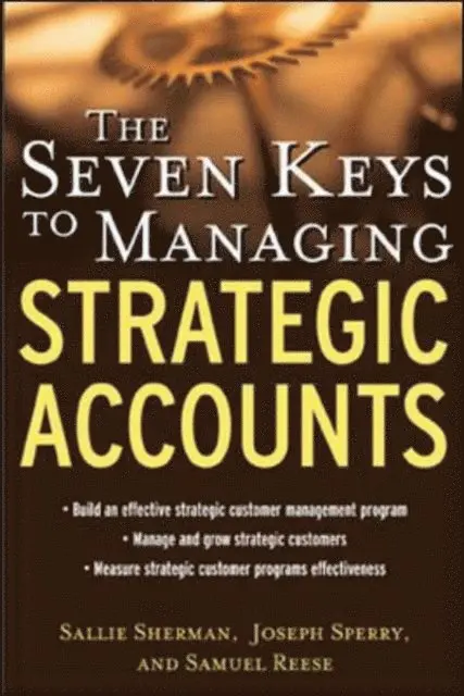 Samuel Reese, Joseph Sperry, Sallie Sherman - Seven Keys to Managing Strategic Accounts, E-bok. Tillgänglighet: Lägg i varukorg