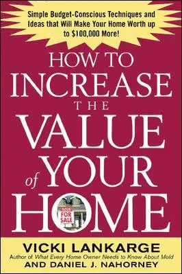 Vicki Lankarge, Dan Nahorney - How to Increase the Value of Your Home: Simple, Budget-Conscious Techniques and Ideas That Will Make Your Home Worth Up to $100,000 More!, Häftad. Tillgänglighet: Lägg i varukorg