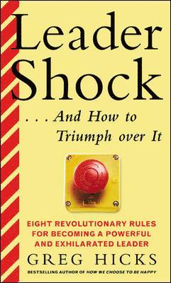 Greg Hicks - Leadershock... and How to Triumph Over It: Eight Revolutionary Rules for Becoming a Powerful and Exhiliarated Leader, Häftad