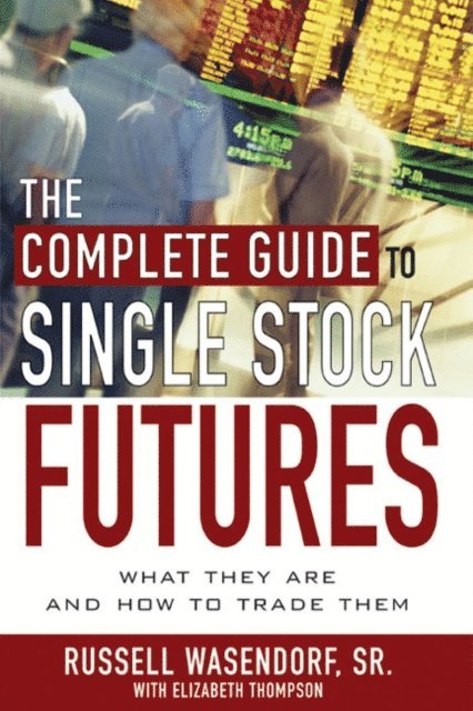 Elizabeth Thompson, Russell R. Wasendorf - Complete Guide to Single Stock Futures, E-bok