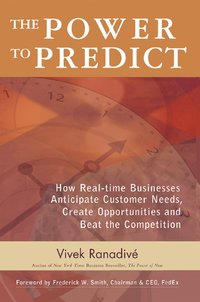 Power to Predict: How Real Time Businesses Anticipate Customer Needs, Create Opportunities, and Beat the Competition