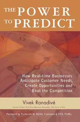 Power to Predict: How Real Time Businesses Anticipate Customer Needs, Create Opportunities, and Beat the Competition av Vivek Ranadive