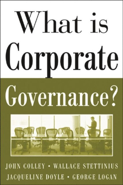 George Logan, Jacqueline L. Doyle, Wallace Stettinius, John L. Colley - What Is Corporate Governance?, E-bok