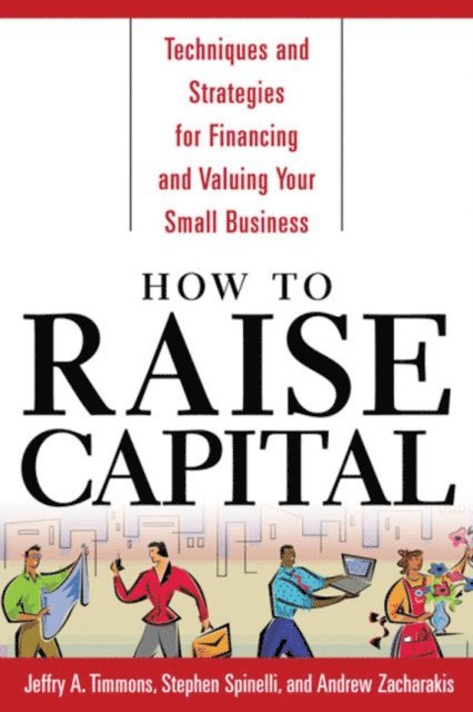 Andrew Zacharakis, Stephen Spinelli, Jeffry A. Timmons - How to Raise Capital, E-bok