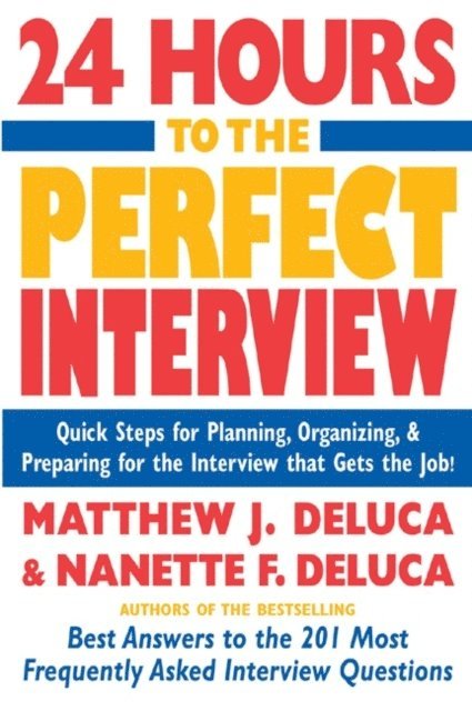Nanette F. DeLuca, Matthew J. DeLuca - 24 Hours to the Perfect Interview, E-bok
