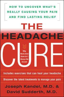 Joseph Kandel, David Sudderth - The Headache Cure: How to Uncover What's Really Causing Your Pain and Find Lasting Relief, Häftad. Tillgänglighet: Lägg i varukorg