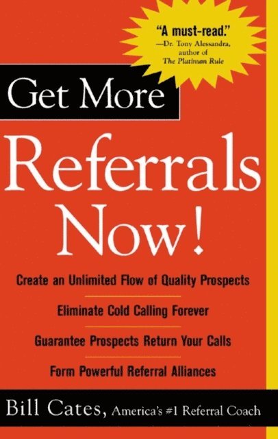 Bill Cates - Get More Referrals Now!: The Four Cornerstones That Turn Business Relationships Into Gold, E-bok