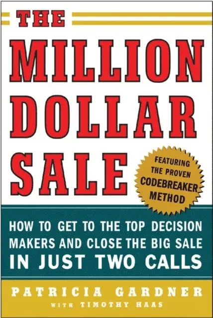 Million Dollar Sale: How to Get to the Top Decision Makers and Close the Big Sale