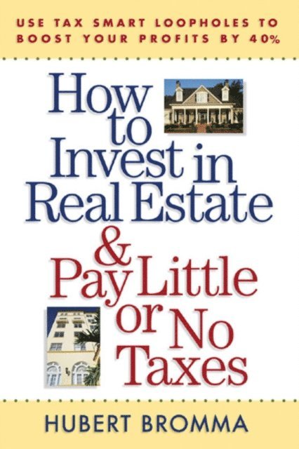 Hubert Bromma - How to Invest in Real Estate And Pay Little or No Taxes: Use Tax Smart Loopholes to Boost Your Profits By 40%, E-bok. Tillgänglighet: Lägg i varukorg