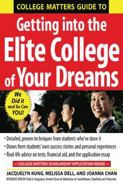 Joanna Chan, Melissa Dell, Jacquelyn Kung - College Matters Guide to Getting Into the Elite College of Your Dreams, E-bok