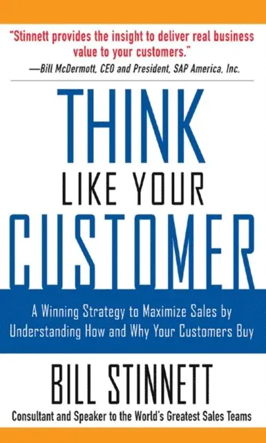 Think Like Your Customer: A Winning Strategy to Maximize Sales by Understanding and Influencing How and Why Your Customers Buy