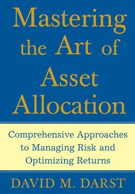 Mastering the Art of Asset Allocation av David Darst, David M Darst
