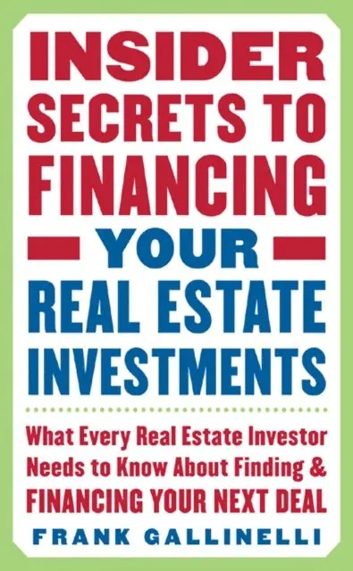 Frank Gallinelli - Insider Secrets to Financing Your Real Estate Investments: What Every Real Estate Investor Needs to Know About Finding and Financing Your Next Deal, E-bok. Tillgänglighet: Lägg i varukorg