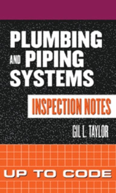 Gil Taylor - Plumbing and Piping Systems Inspection Notes: Up to Code, E-bok. Tillgänglighet: Lägg i varukorg