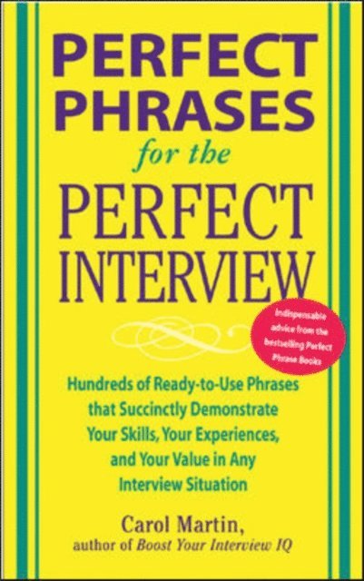Carole Martin - Perfect Phrases for the Perfect Interview: Hundreds of Ready-to-Use Phrases That Succinctly Demonstrate Your Skills, Your Experience and Your Value in Any Interview Situation, E-bok. Tillgänglighet: Lägg i varukorg