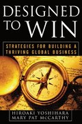 Designed to Win: Strategies for Building a Thriving Global Business