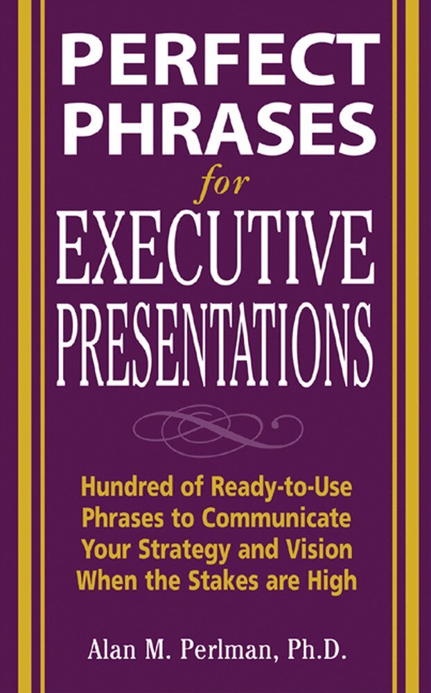Alan Perlman - Perfect Phrases for Executive Presentations: Hundreds of Ready-to-Use Phrases to Use to Communicate Your Strategy and Vision When the Stakes Are High, Häftad. Tillgänglighet: Lägg i varukorg