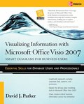 Visualizing Information with Microsoft Visio 2007: Smart Diagrams for Business Users