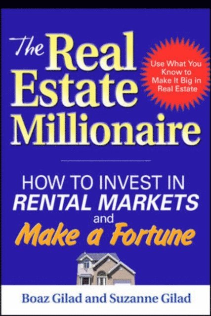 Suzanne Gilad, Boaz Gilad - Real Estate Millionaire: How to Invest in Rental Markets and Make a Fortune, E-bok. Tillgänglighet: Lägg i varukorg