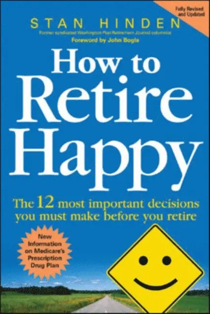 How to Retire Happy: The 12 Most Important Decisions You Must Make Before You Retire