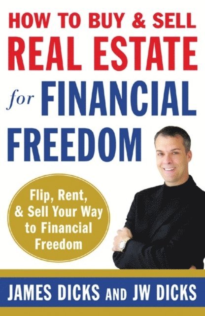 JW Dicks, James Dicks - How to Buy and Sell Real Estate for Financial Freedom, E-bok